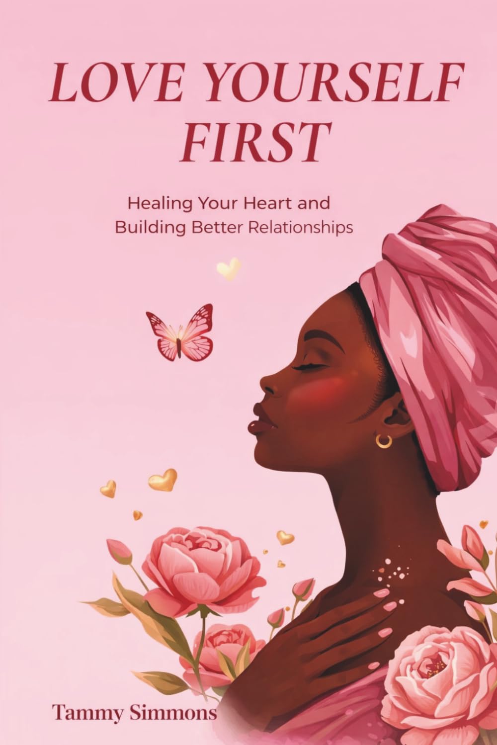Love yourself first: Healing your heart and building better relationships