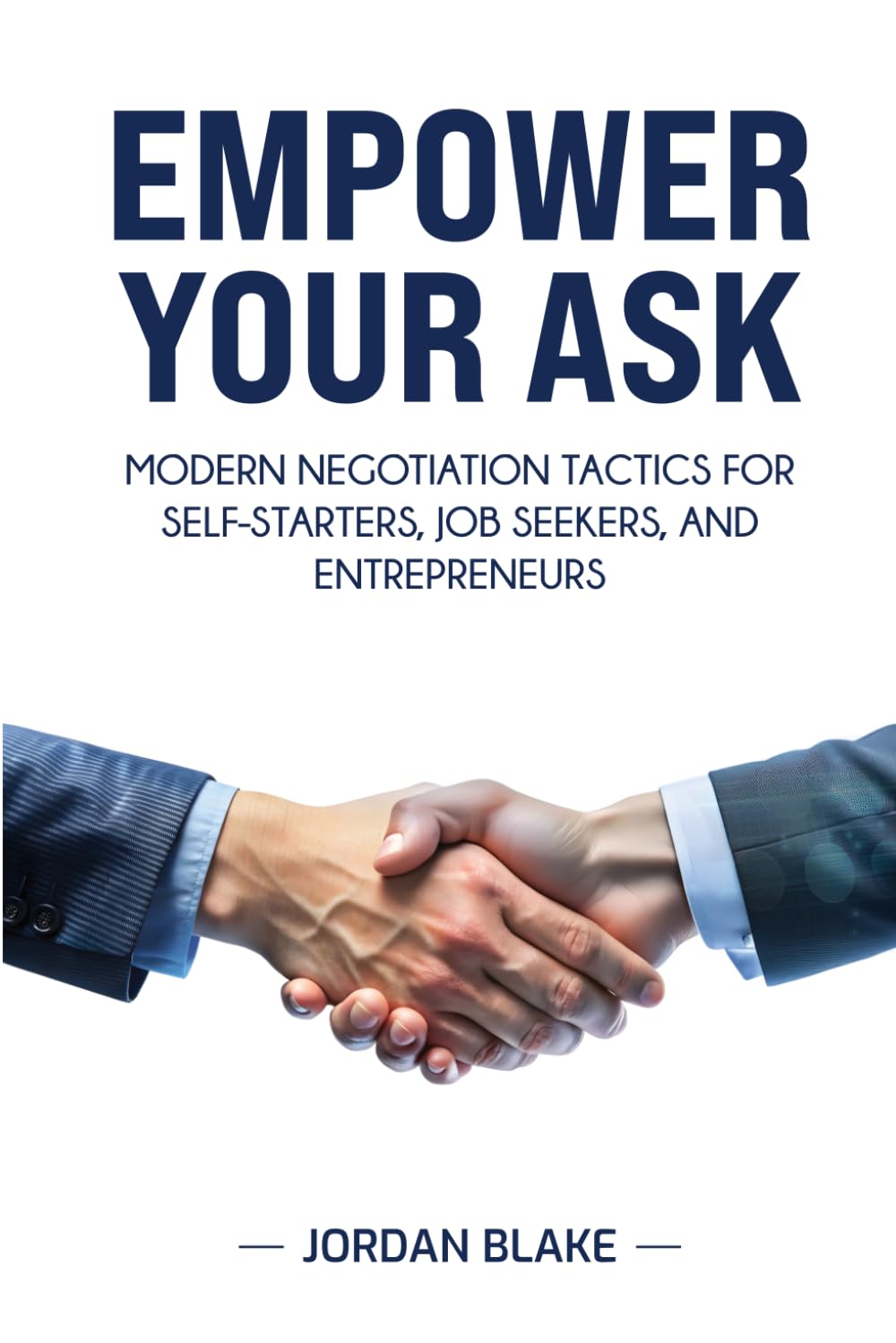 Empower Your Ask: Modern Negotiation Tactics for Self-Starters, Job Seekers, and Entrepreneurs