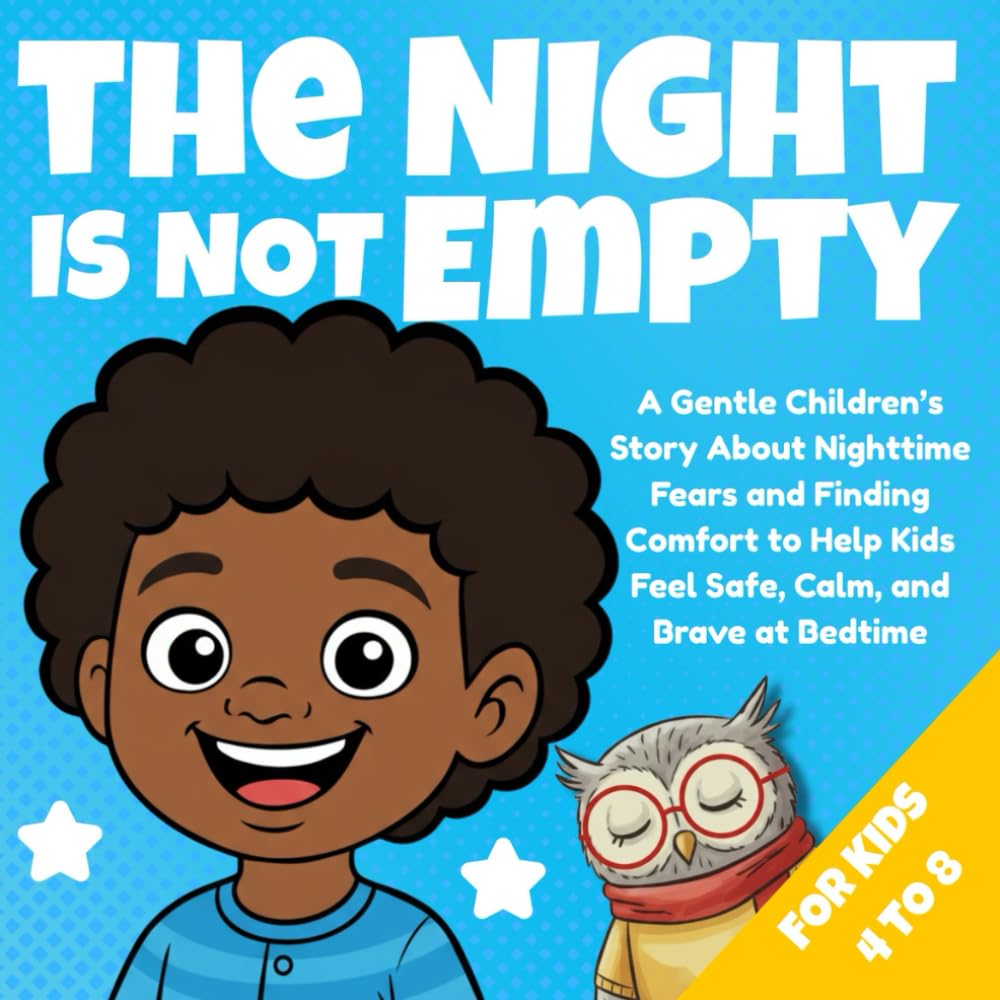 The Night Is Not Empty: A Calming Bedtime Story to Help Kids Feel Safe in the Dark and Fall Asleep With Confidence