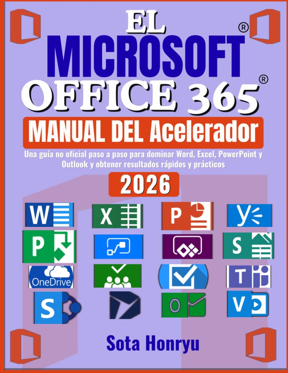 EL Microsoft Office 365 MANUAL DEL Acelerador: Una guía no oficial paso a paso para dominar Word, Excel, PowerPoint y Outlook y obtener resultados rápidos y prácticos