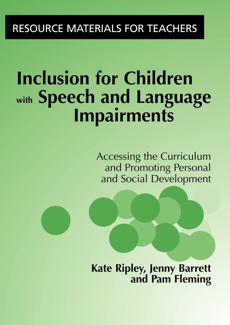 INCLUSION FOR CHILDREN WITH SPEECH & LANGUAGE IMPAIRMENTS: Accessing the Curriculum and Promoting Personal and Social Development (Resource materials for teachers)