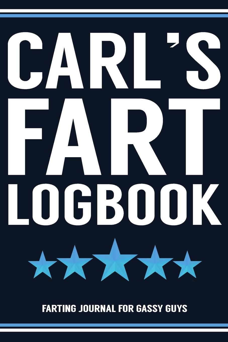 Carl's Fart Logbook Farting Journal For Gassy Guys: Carl's Name Gift Funny Fart Joke Farting Noise Gag Gift Logbook Notebook Journal Guy Gift 6x9