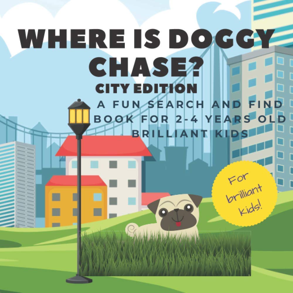 Where Is Doggy Chase? City Edition.: A Fun Search And Find Book For 2-4 Years Old Brilliant Kids | Look Seek And Find A Hidden Dog