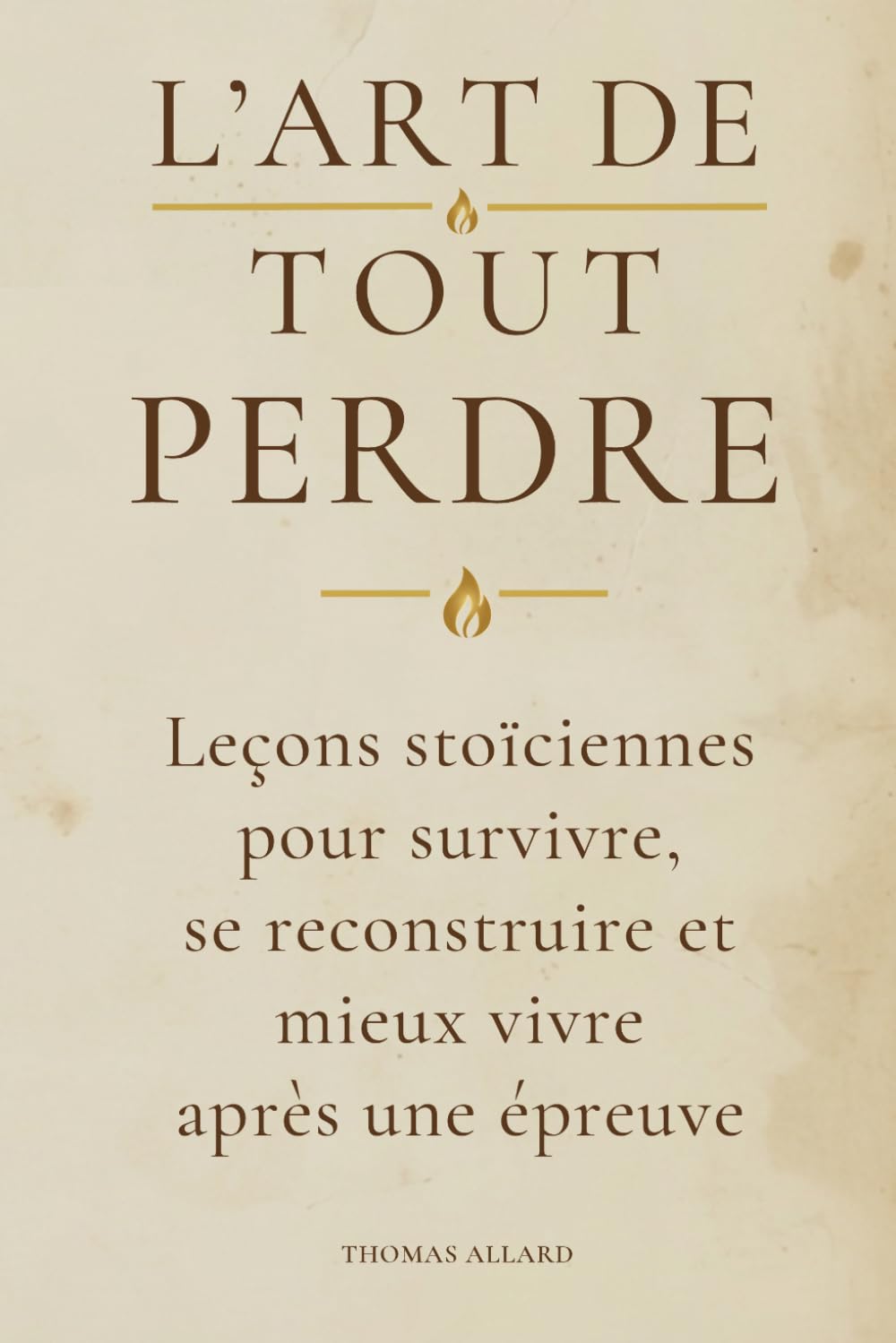 L'art de tout perdre: Leçons stoïciennes pour traverser les épreuves et se reconstruire