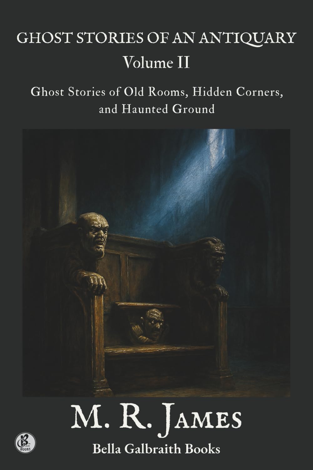 Ghost Stories of an Antiquary - Volume II: Ghost Stories of Old Rooms, Hidden Corners, and Haunted Ground