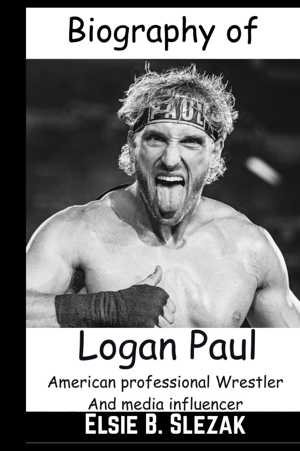 Biography of Logan Paul: American professional Wrestler,Media Influencer,Boxer, Singer And Actor (WWE CHAMPIONS: BIOGRAPHIES OF WWE POPULAR AND FAMOUS SUPERSTARS)