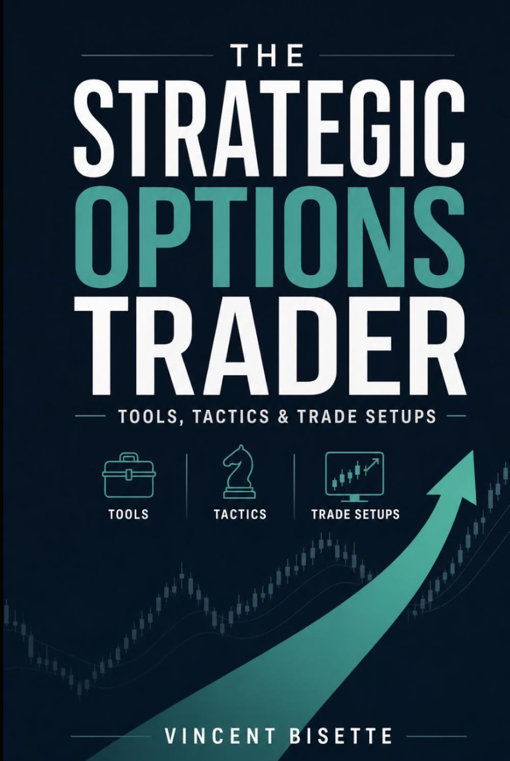 The Strategic Options Trader: Tools, Tactics & Trade Setups