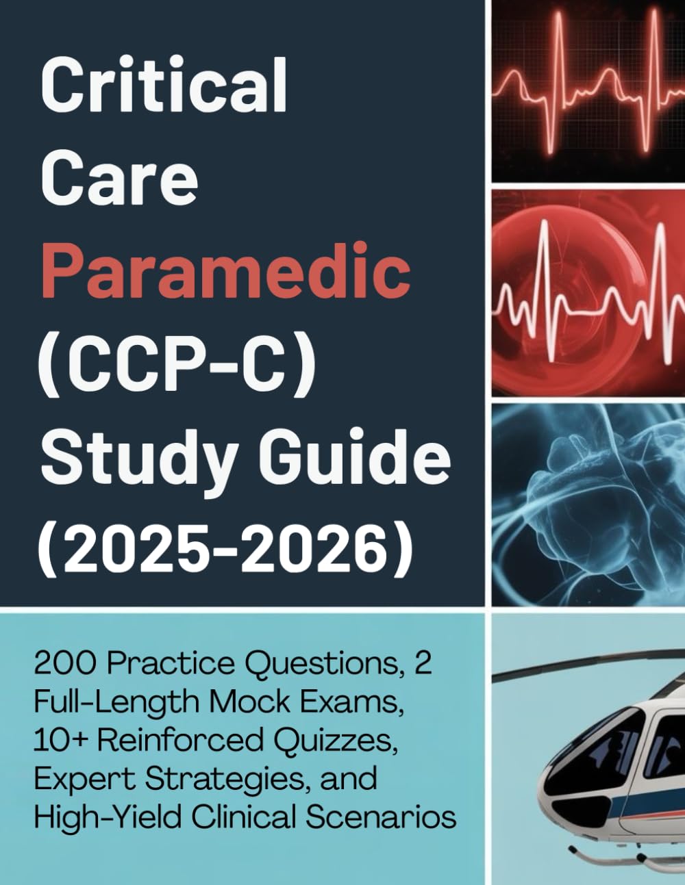 CRITICAL CARE PARAMEDIC (CCP-C) STUDY GUIDE (2025–2026): 200 Practice Questions, 2 Full-Length Mock Exams, 10+ Reinforced Quizzes, Expert Strategies, and High-Yield Clinical Scenarios