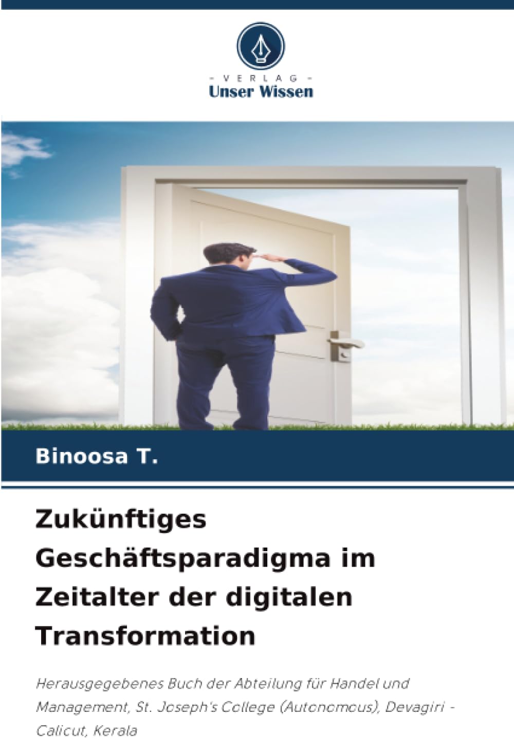 Zukünftiges Geschäftsparadigma im Zeitalter der digitalen Transformation: Herausgegebenes Buch der Abteilung für Handel und Management, St. Joseph's College (Autonomous), Devagiri - Calicut, Kerala
