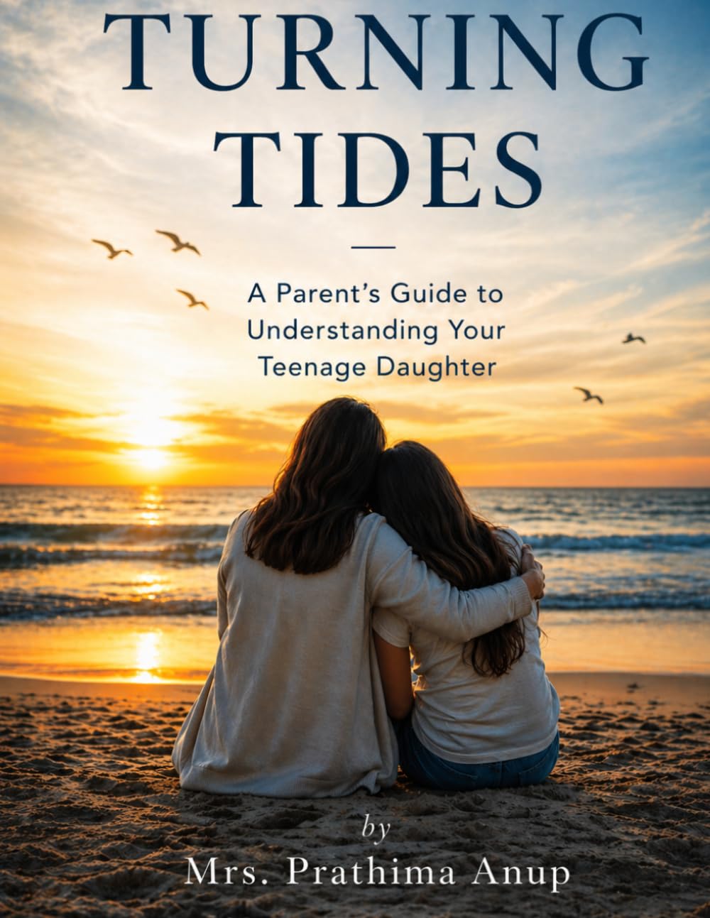 TURNING TIDES: A Parent’s Guide to Understanding Your Teenage Daughter