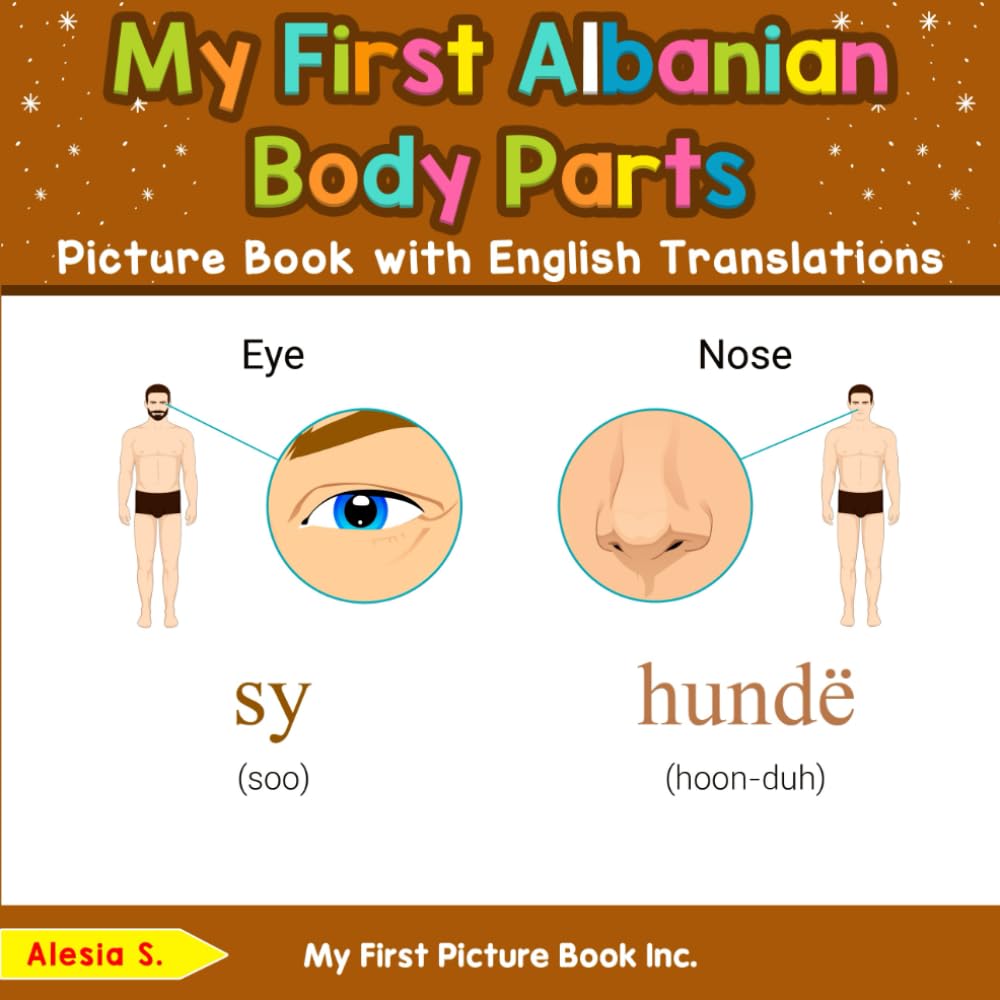 My First Albanian Body Parts Picture Book with English Translations (Teach & Learn Basic Albanian words for Children)