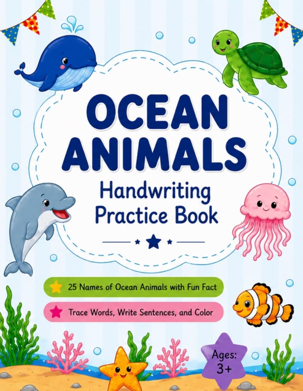 Ocean Animals Handwriting Practice Book: 25 Ocean Animals with Fun Facts, Handwriting Practice, and Coloring Activities for Kids Ages 3+