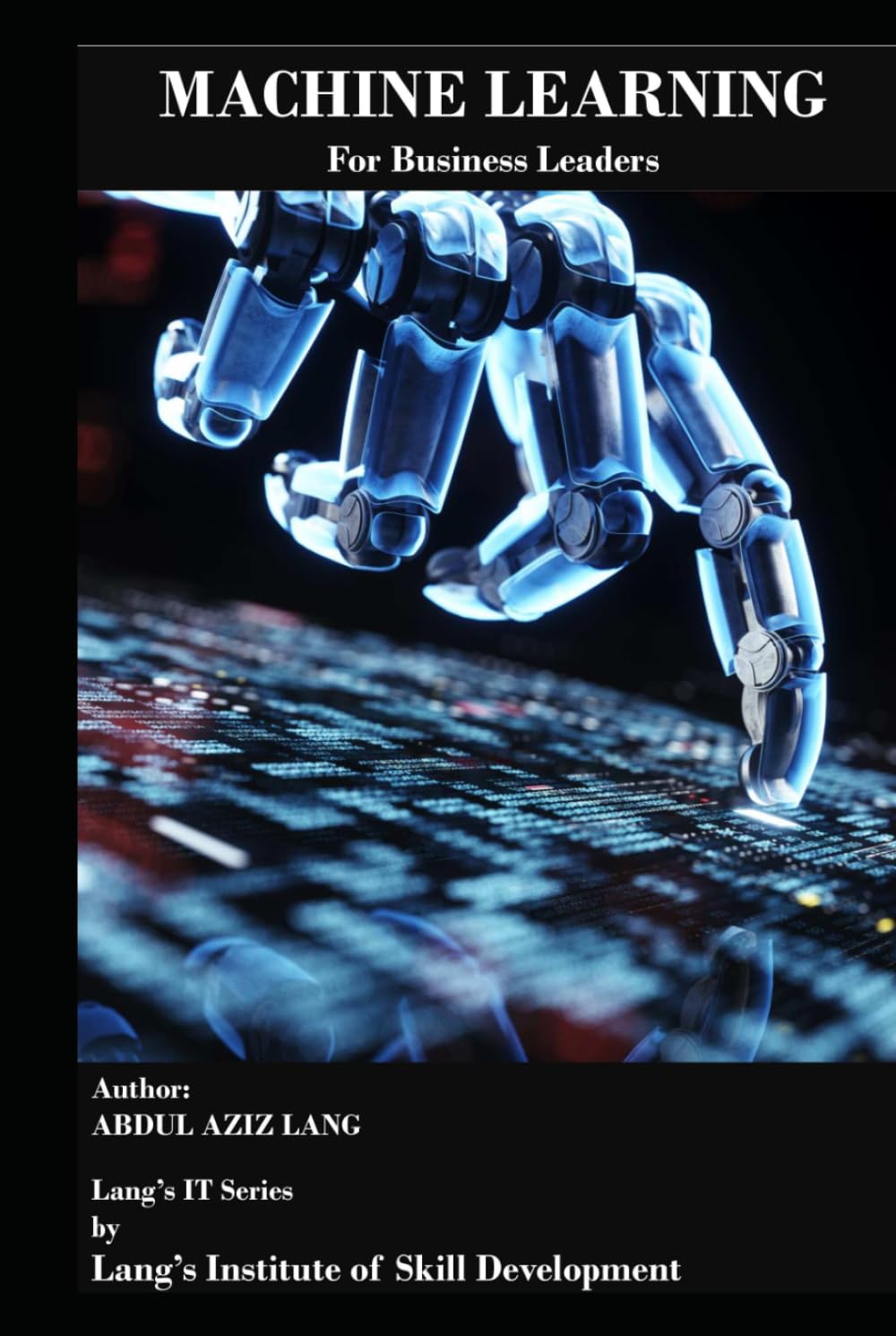 Machine Learning for Business Leaders: Turning Data into Strategy, Profitability, and Competitive Advantage for Business Leaders (IT)