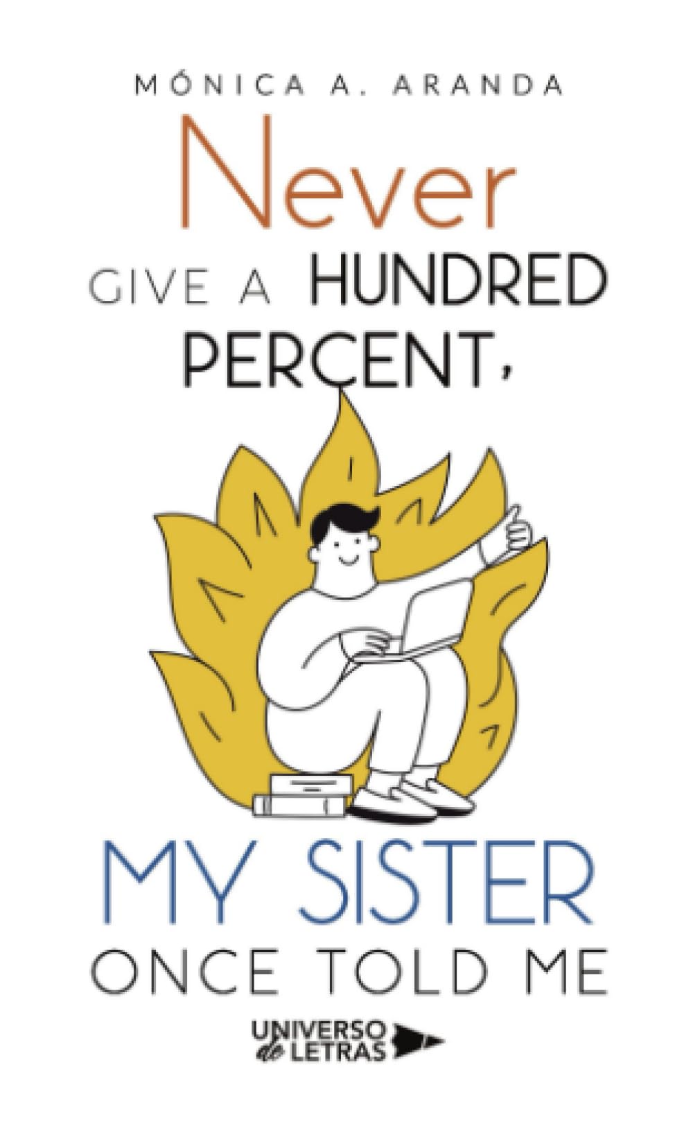 Never Give a Hundred Percent, My Sister Once Told Me
