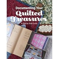 Documenting Your Quilted Treasures: A Step by Step Guide 0967951976 Book Cover