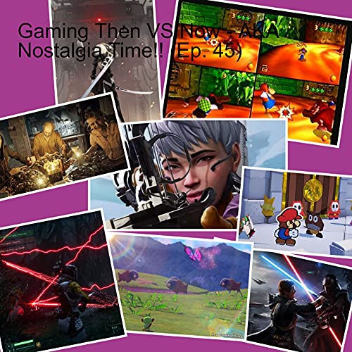 Gaming Then VS Now - AKA Nostalgia Time!! (Ep. 45)