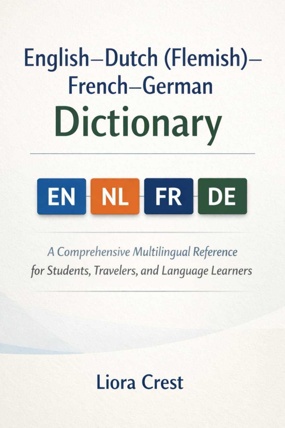 English–Dutch (Flemish)–French–German Dictionary: A Comprehensive Multilingual Reference for Students, Travelers, and Language Learners