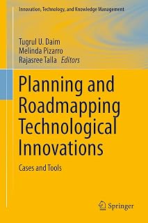 Planning and Roadmapping Technological Innovations: Cases and Tools (Innovation, Technology, and Knowledge Management)