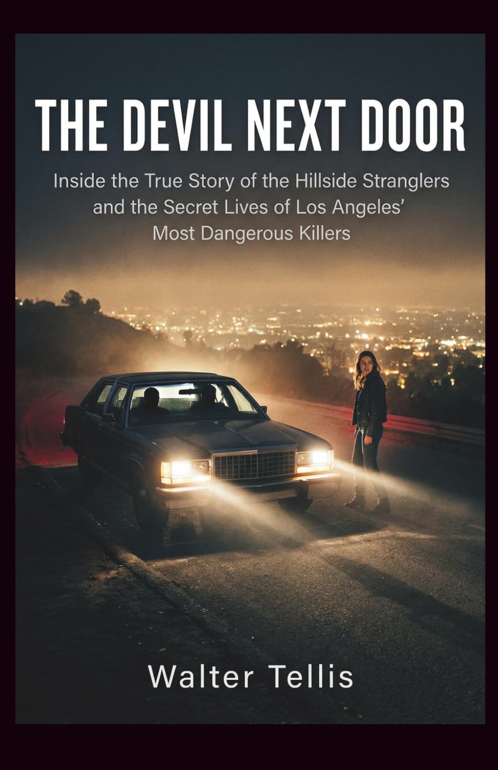 The Devil Next Door: Inside the True Story of the Hillside Stranglers and the Secret Lives of Los Angeles’ Most Dangerous Killers (True Story Behind the Screen)