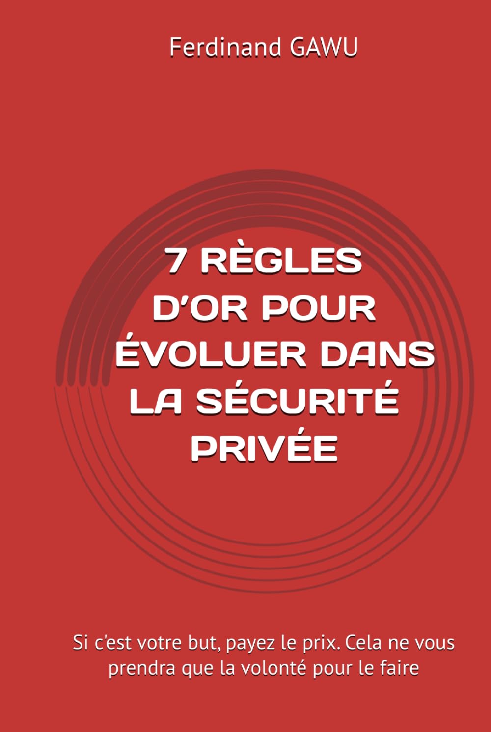 APS 7 RÈGLES D’OR POUR DEVENIR CHEF DE POSTE OU CHEF D'ÉQUIPE DANS LA SÉCURITÉ PRIVÉE: Si c'est votre but, payez le prix. Cela ne vous prendra que la volonté pour le faire