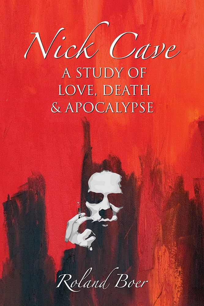 Nick Cave: A Study of Love Death and Apocalypse (Studies in Popular Music)