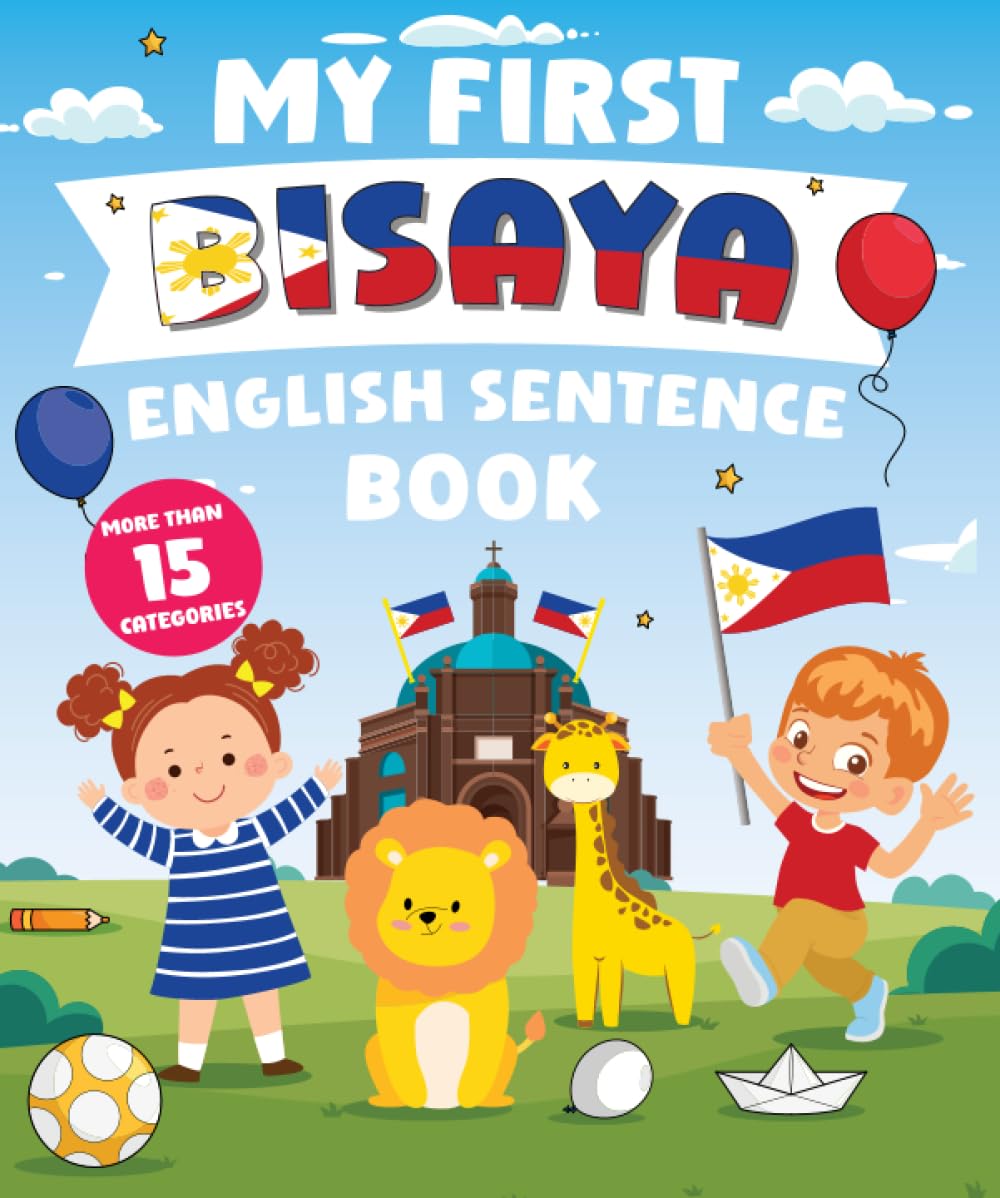 My First Bisaya English Sentence Book: Α Bilingual Book in English and Bisaya with Easy Sentences to Improve Spelling, Reading, and Writing Skills for Kids