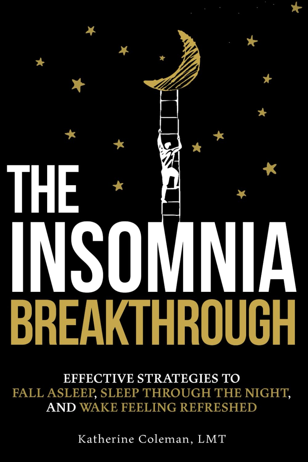The Insomnia Breakthrough: Effective Strategies to Fall Asleep, Sleep Through the Night, and Wake Feeling Refreshed
