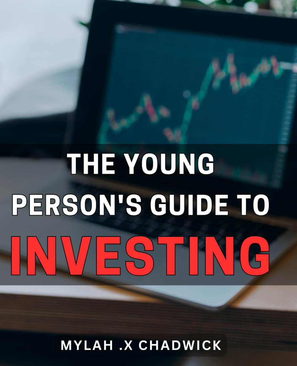 The Young Person's Guide To Investing: Empower Young Minds with the Essential Principles and Strategies of Smart Investing: A Must-Have Gift for Future Financial Success.