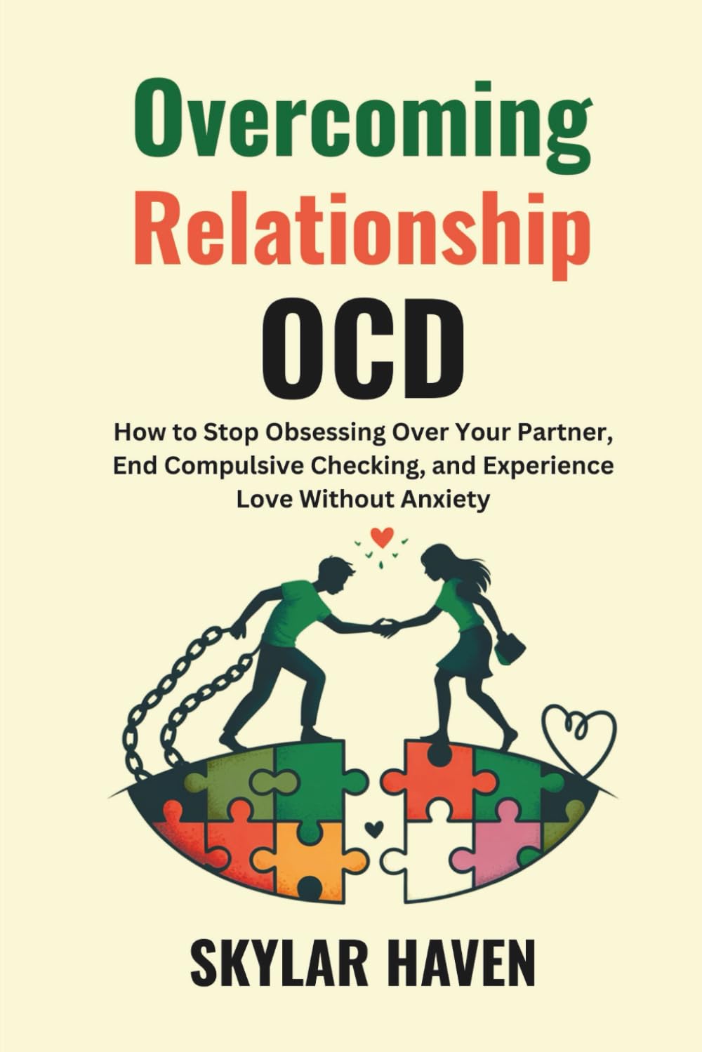 Overcoming Relationship OCD: How to Stop Obsessing Over Your Partner, End Compulsive Checking, and Experience Love Without Anxiety