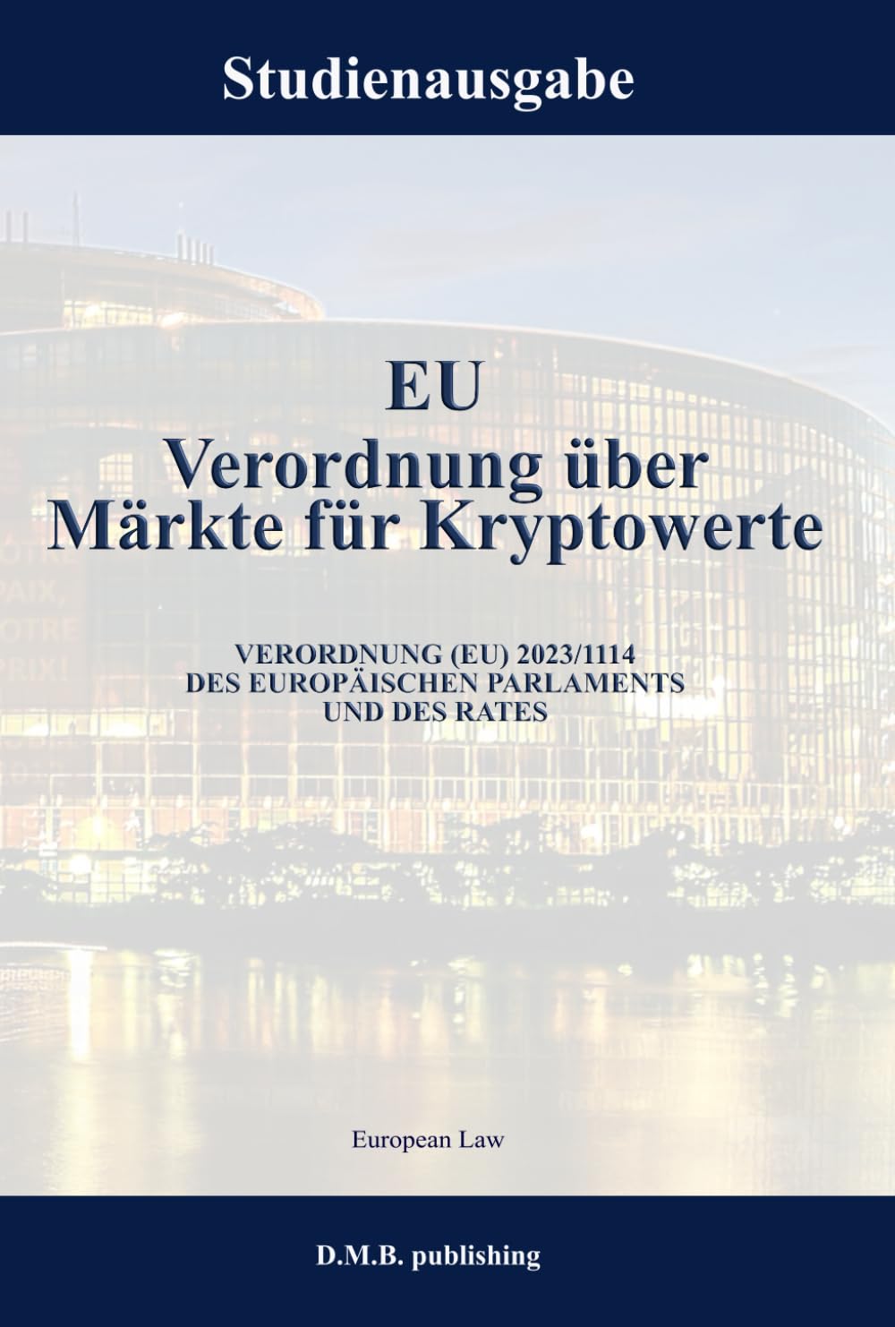 EU Verordnung über Märkte für Kryptowerte - VERORDNUNG (EU) 2023/1114 DES EUROPÄISCHEN PARLAMENTS UND DES RATES: Studienausgabe NEU