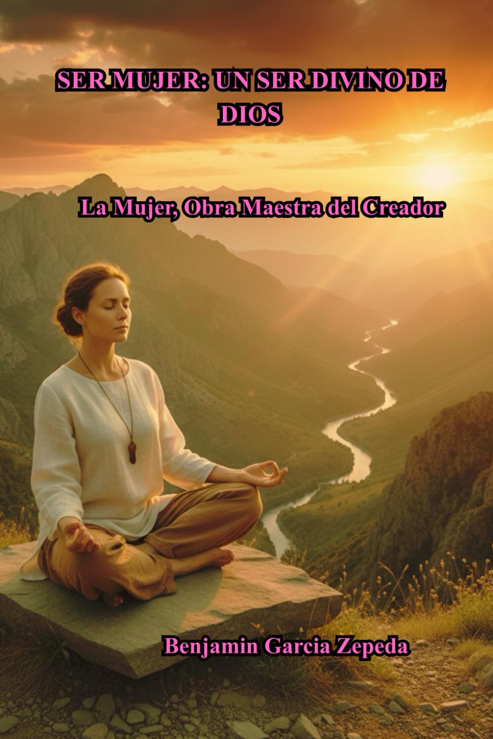 SER MUJER: UN SER DIVINO DE DIOS La Mujer, Obra Maestra del Creador: La Mujer, Obra Maestra del Creador