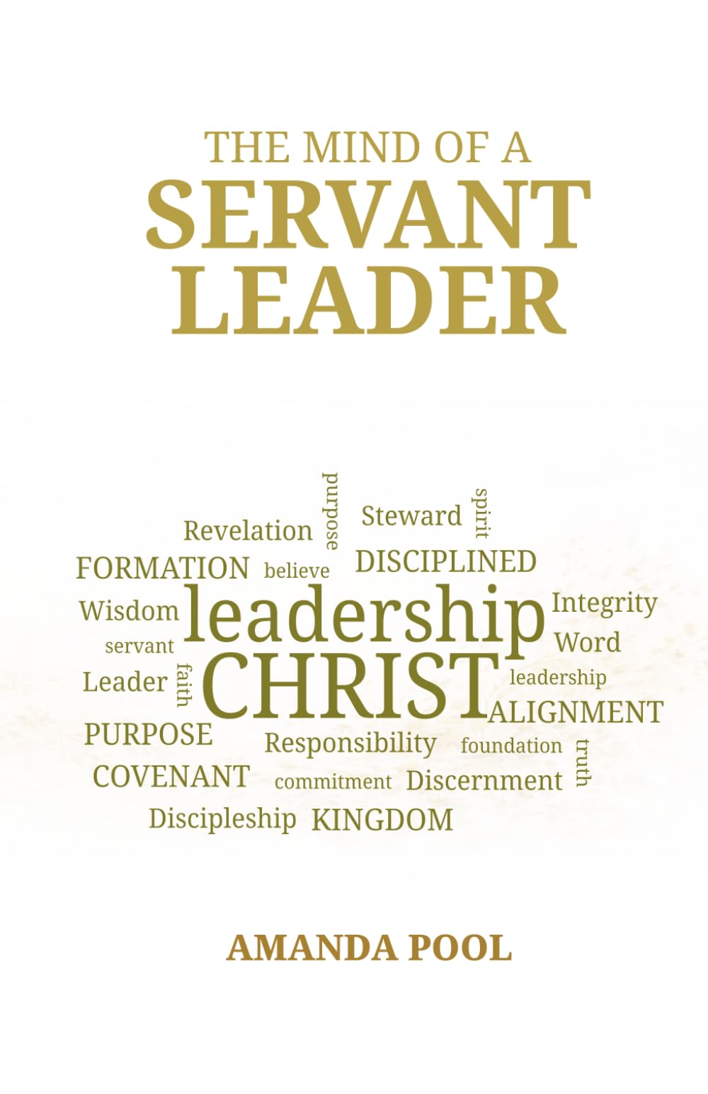 THE MIND OF A SERVANT LEADER: Disciplined Spiritual Thinking for Kingdom Leaders