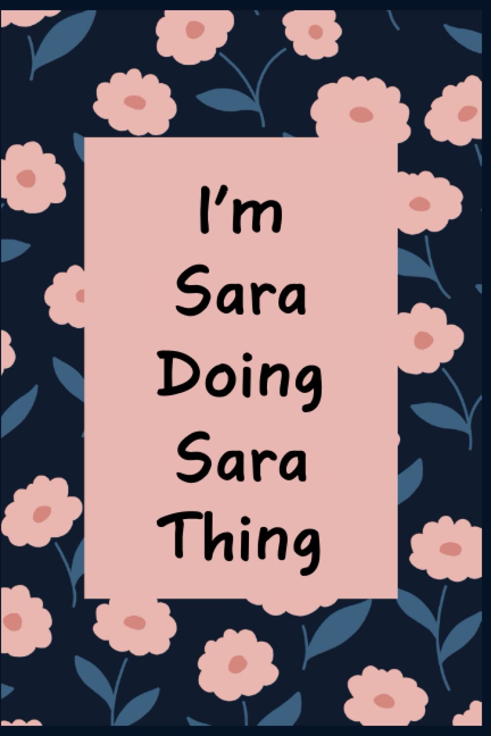 I'm Sara doing Sara Thing: Personalized Name Journal Lined Writing , cute Cover for Girls and Women with Name Sara