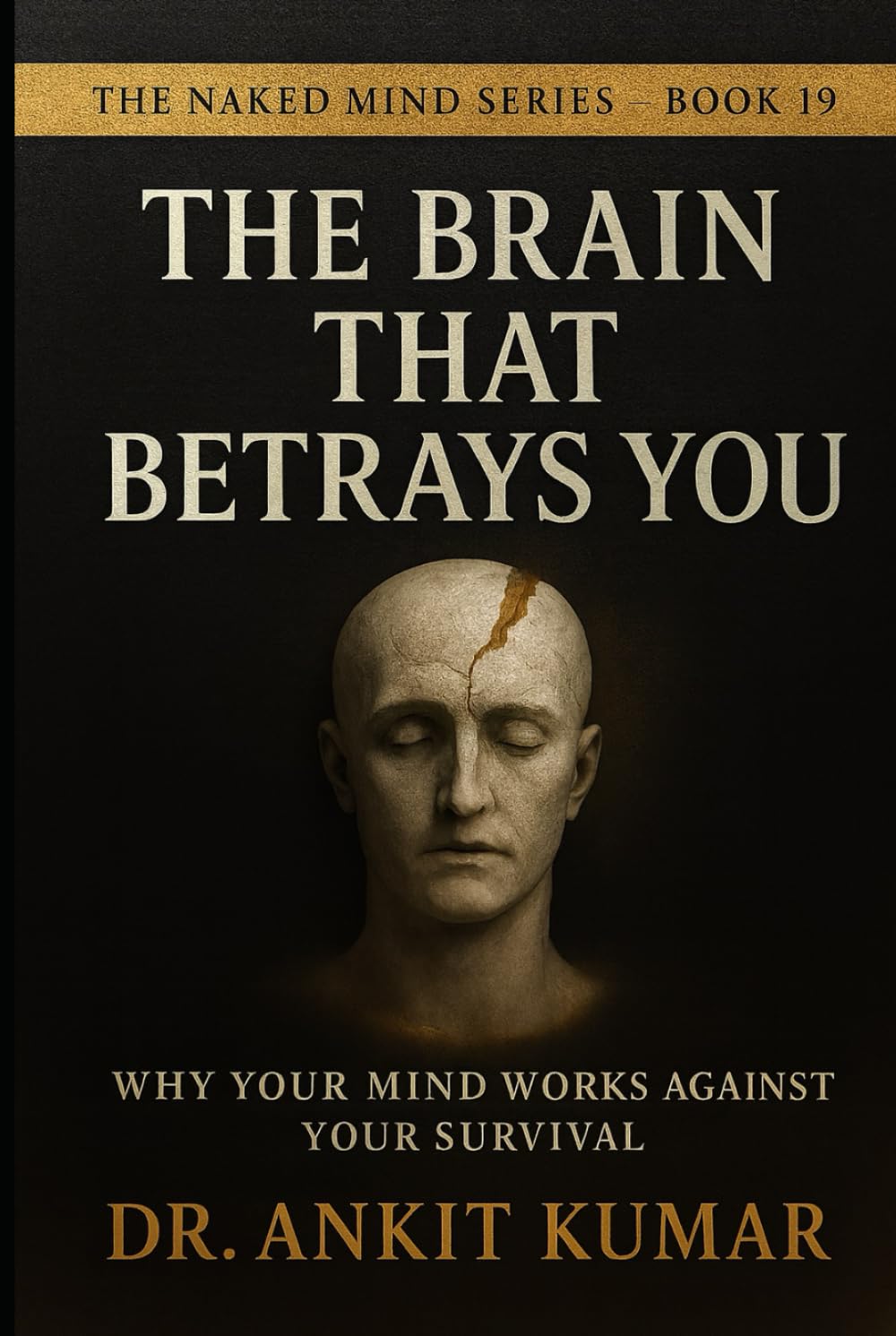 THE BRAIN THAT BETRAYS YOU: Why Your Mind Works Against Your Survival (The Naked Mind Series)
