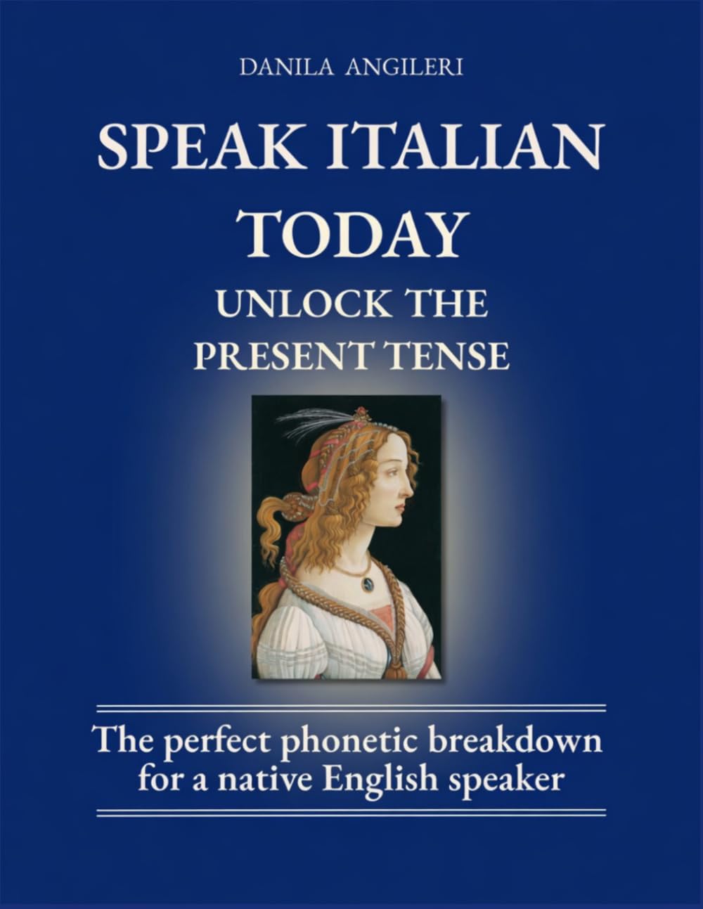 SPEAK ITALIAN TODAY - UNLOCK PRESENT TENSE (Unlock the Italian Language: The Renaissance Series)
