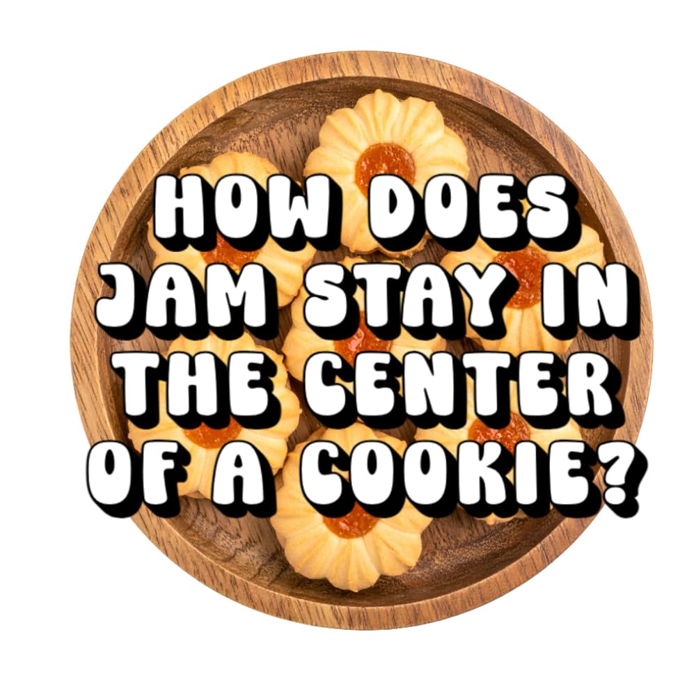 How Does Jam Stay in the Center of a Cookie?