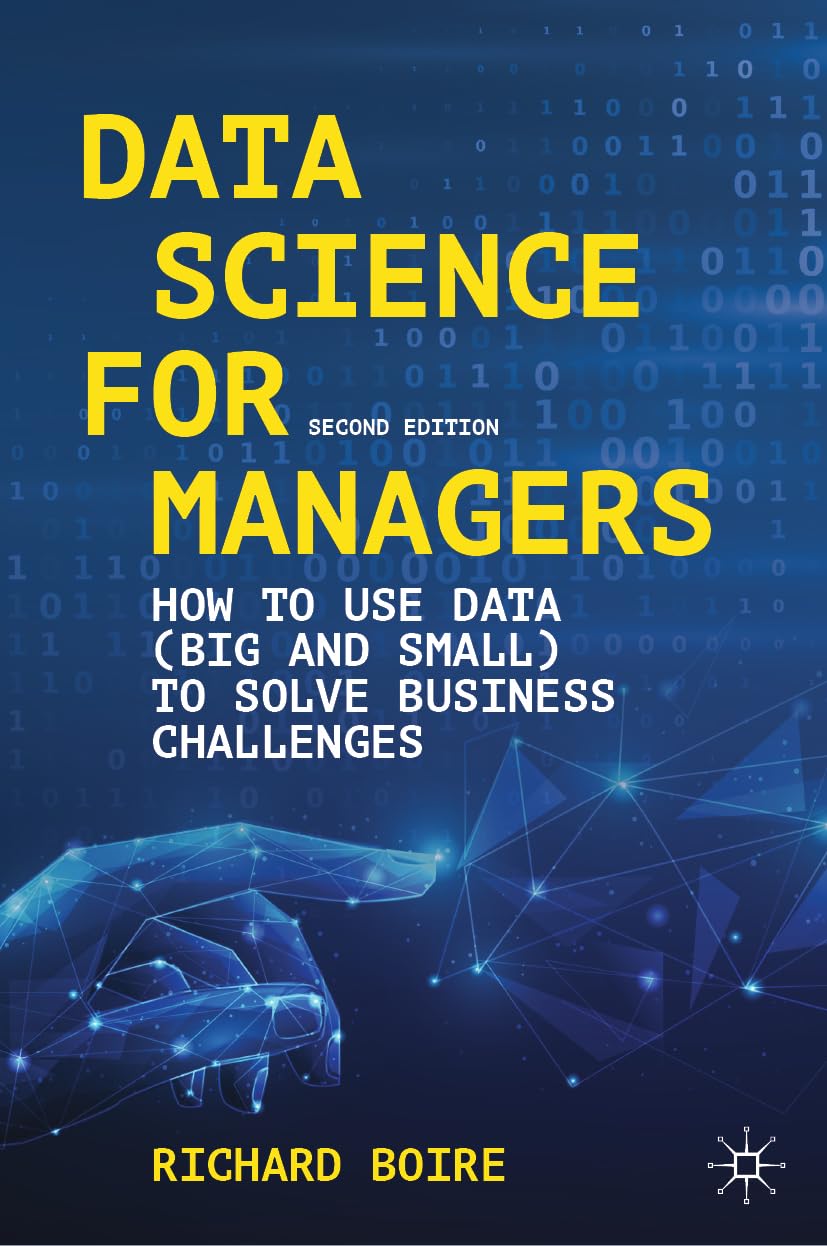 Data Science for Managers: How to Use Data (Big and Small) to Solve Business Challenges