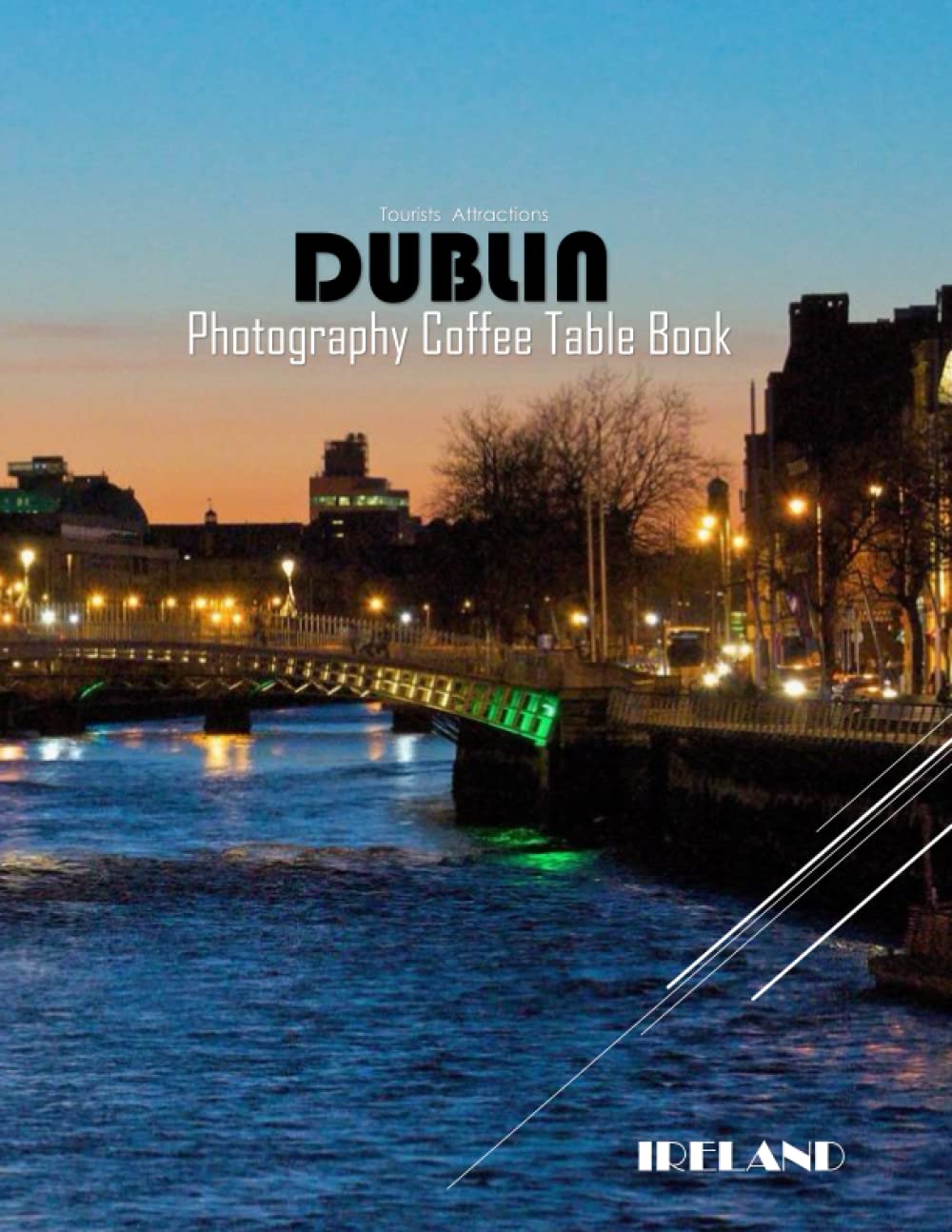 DUBLIN IRELAND Photography Coffee Table Book Tourists Attractions: A Mind-Blowing Tour In DUBLIN IRELAND Photography Coffee Table Book: For People Of ... Images (8.5"*11") Paperback.April 2, 2023.
