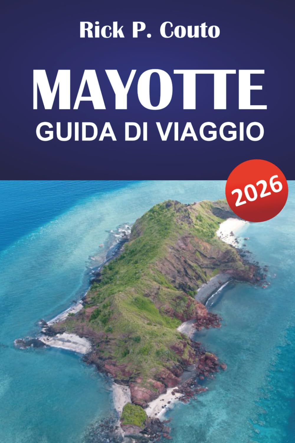 MAYOTTE GUIDA DI VIAGGIO 2026: Esplora spiagge, cucina locale, monumenti storici e indimenticabili avventure insulari