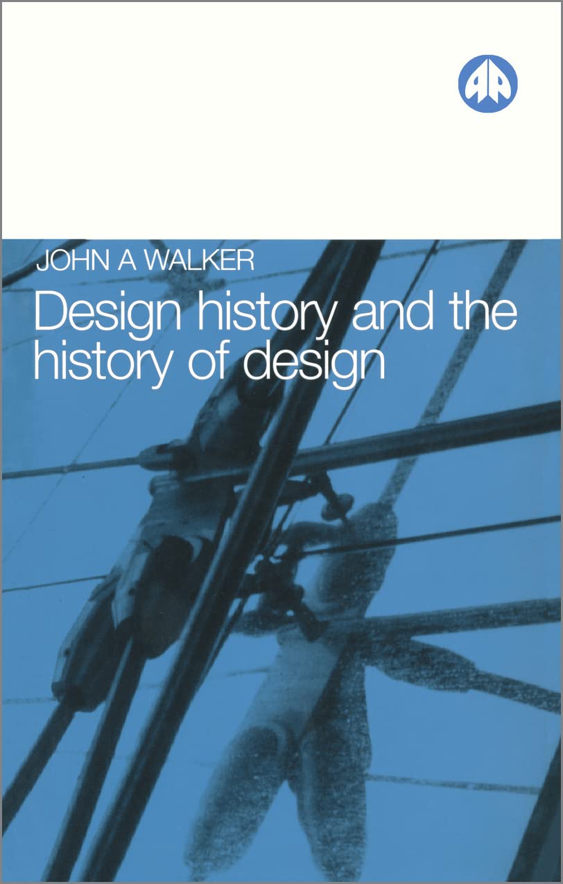 DESIGN HISTORY AND THE HISTORY OF DESIGN-John A. Walker