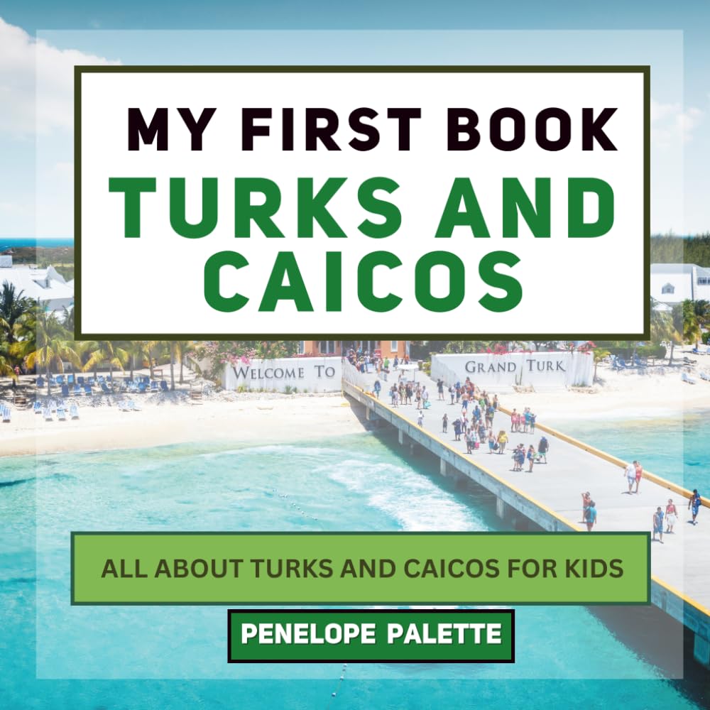 My First Book - Turks and Caicos: All About Turks and Caicos For Kids (My First Book - World Edition)