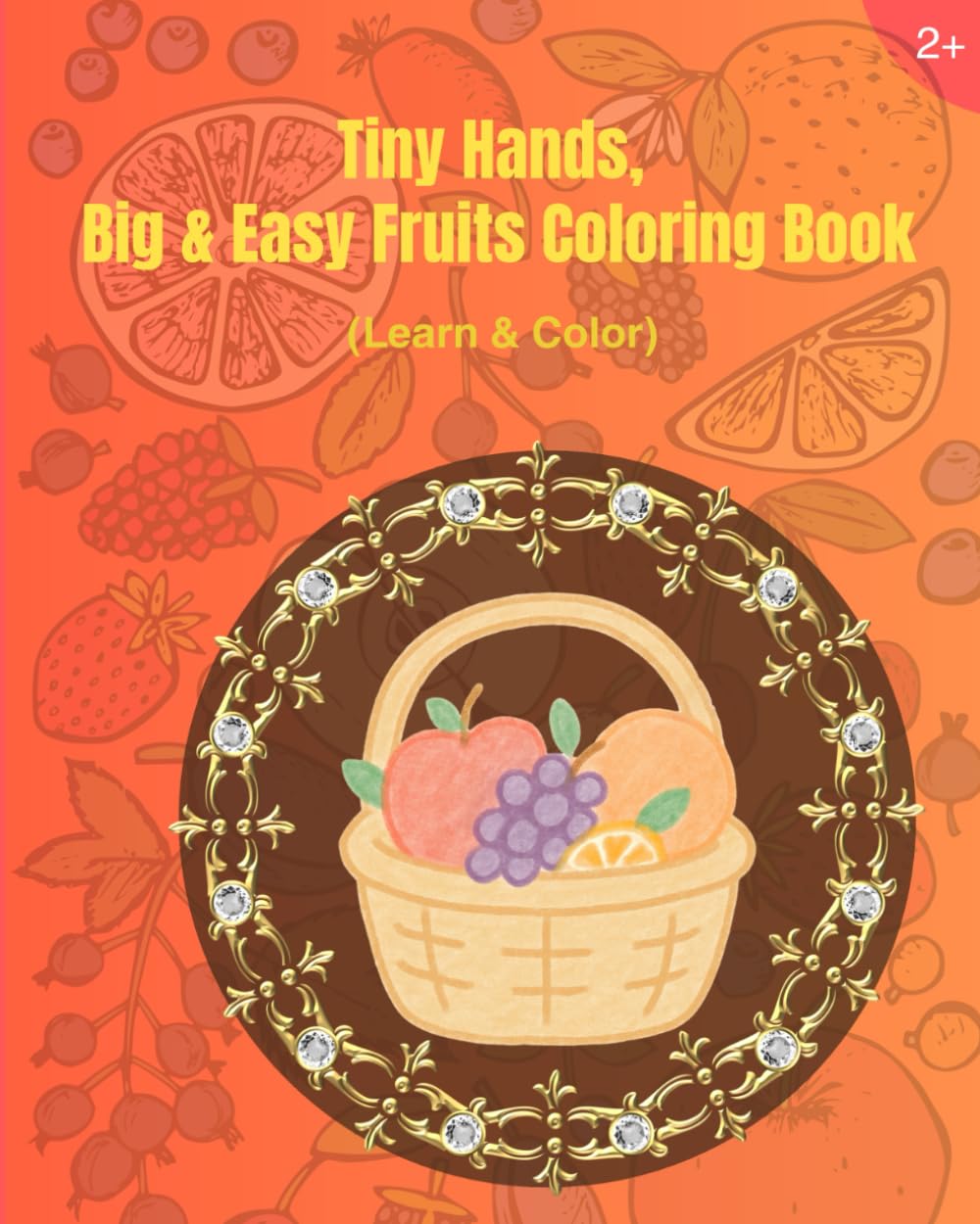Tiny Hands, Big & Easy Fruits Coloring Book: Simple coloring pages for toddlers and preschoolers