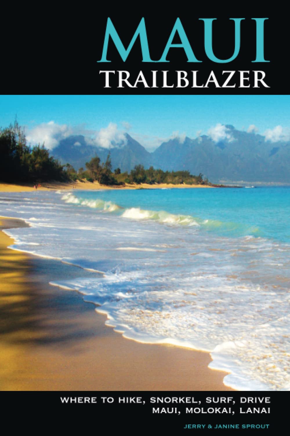 Maui Trailblazer: Where to Hike, Snorkel, Surf, Drive, Maui, Molokai, Lanai (Trailblazer Travel Books)