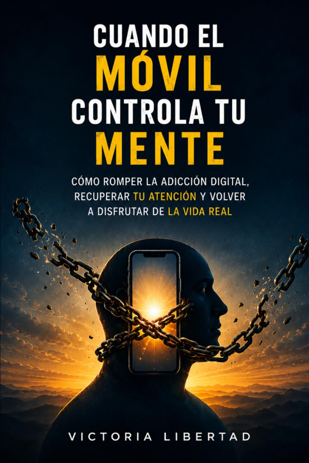 Cuando el Móvil Controla tu Mente: Cómo romper la adicción digital, recuperar tu atención y volver a disfrutar de la vida real