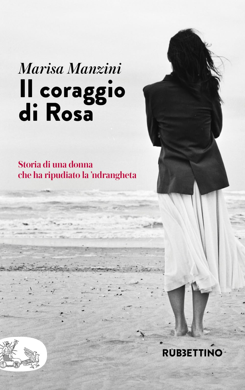 Il Coraggio Di Rosa. Storia Di Una Donna Che Ha Ripudiato La 'Ndrangheta - 4