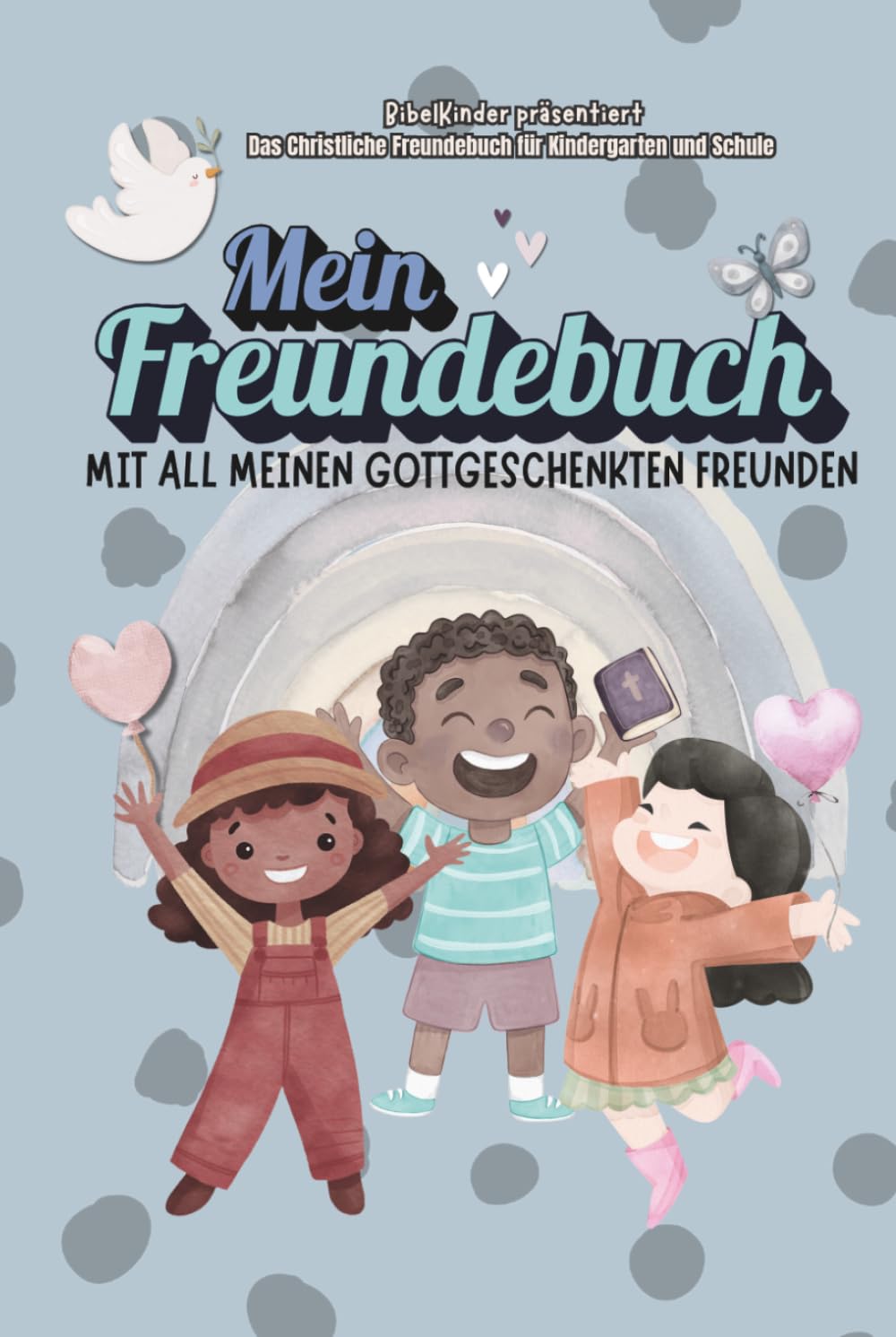 Mein Freundebuch: Mit All Meinen Gottgeschenkten Freunden // ca A5 (6x9Zoll)// Das Christliche Freundebuch für Kindergarten und Schule // Viel Platz ... Erinnerungen für Kindergarten & Schulfreunde