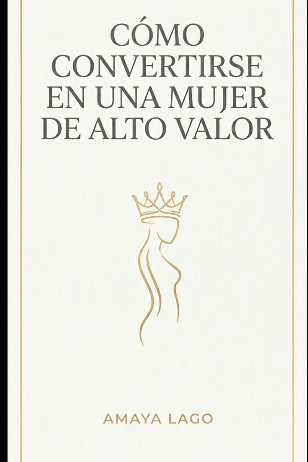 Cómo ser una mujer de alto valor: Aprende a elevar tu autoestima y atraer relaciones de respeto a través de la mentalidad de abundancia y el éxito financiero