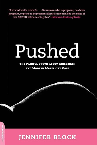 Pushed: The Painful Truth About Childbirth and Modern Maternity Care