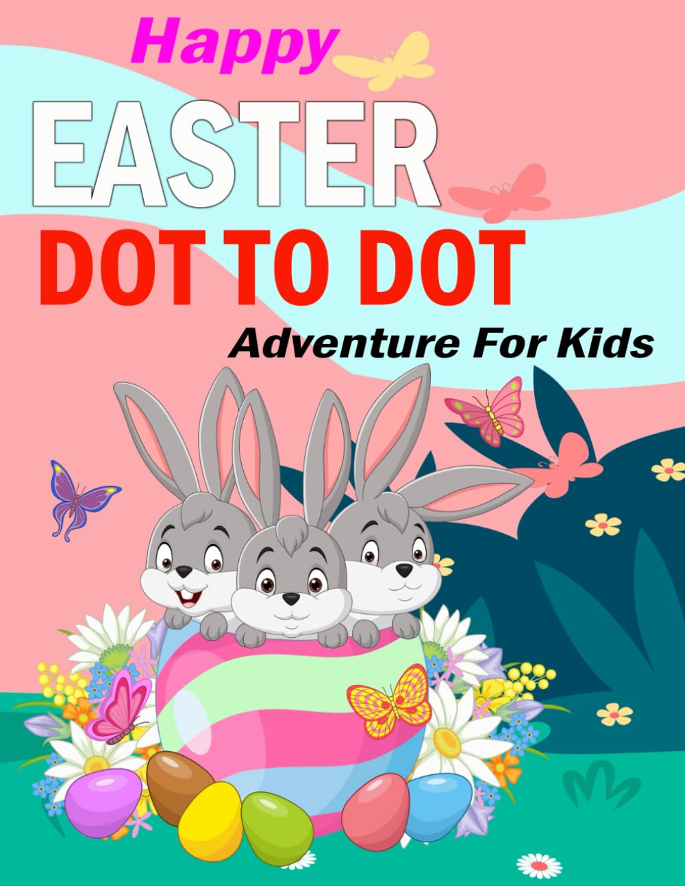 Happy Easter Dot-to-Dot Adventure For Kids: Fun Connect-the-Dots Puzzles with Cute Bunnies, Eggs, and Spring Scenes for Children Ages 4–8