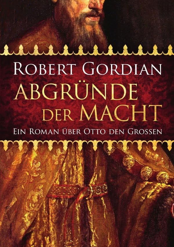 Abgründe der Macht: Ein Roman über Otto den Großen